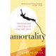 Amortality: The Pleasures and Perils of Living Agelessly