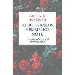 Kierkegaards hemmelige note: En kritisk udlægning af eksistentialismen