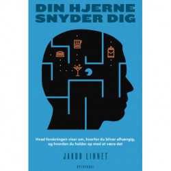 Din hjerne snyder dig: Hvad forskningen viser om, hvorfor du bliver afhængig, og hvordan du holder op med at være det
