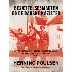 Besættelsesmagten og de danske nazister. Det politiske forhold mellem tyske myndigheder og nazistiske kredse i Danmark 1940-43