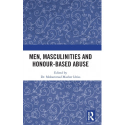 Men, Masculinities and Honour-Based Abuse