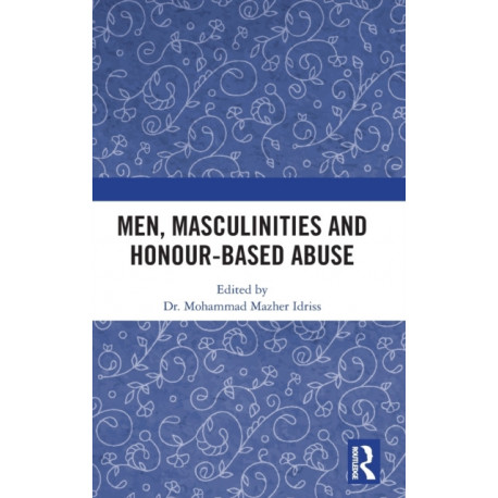 Men, Masculinities and Honour-Based Abuse
