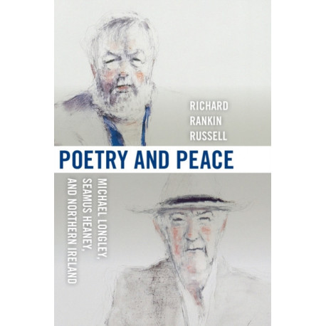 Poetry and Peace: Michael Longley, Seamus Heaney, and Northern Ireland