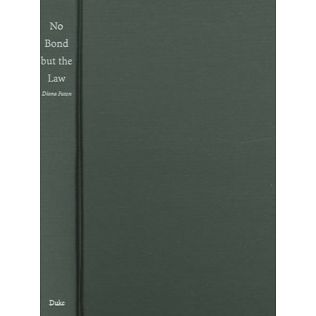No Bond but the Law: Punishment, Race, and Gender in Jamaican State Formation, 1780–1870