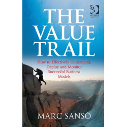 The Value Trail: How to Effectively Understand, Deploy and Monitor Successful Business Models