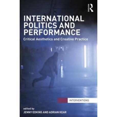 International Politics and Performance: Critical Aesthetics and Creative Practice