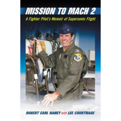 Mission to Mach 2: A Fighter Pilot's Memoir of Supersonic Flight