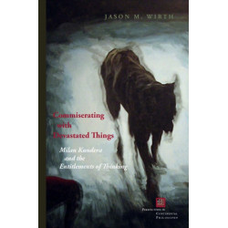 Commiserating with Devastated Things: Milan Kundera and the Entitlements of Thinking