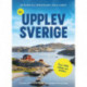 Nya Upplev Sverige : en guide till upplevelser i hela landet