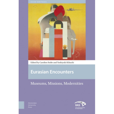 Eurasian Encounters: Museums, Missions, Modernities