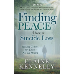 Finding Peace After a Suicide Loss: Healing Truths for Those Not Yet Healed
