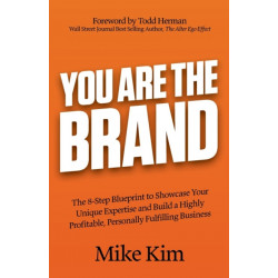 You Are The Brand: The 8-Step Blueprint to Showcase Your Unique Expertise and Build a Highly Profitable, Personally Fulfilling Business