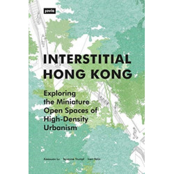 Interstitial Hong Kong: Exploring the Miniature Open Spaces of High-Density Urbanism