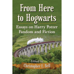 From Here to Hogwarts: Essays on Harry Potter Fandom and Fiction