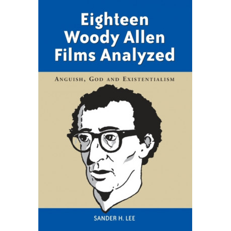 Eighteen Woody Allen Films Analyzed: Anguish, God and Existentialism