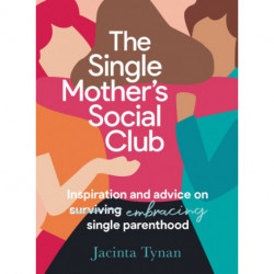 The Single Mother's Social Club: Inspiration and advice on embracing single parenthood