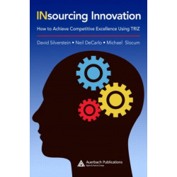 Insourcing Innovation: How to Achieve Competitive Excellence Using TRIZ