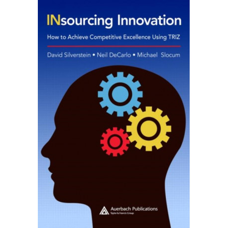 Insourcing Innovation: How to Achieve Competitive Excellence Using TRIZ