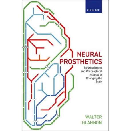 Neural Prosthetics: Neuroscientific and Philosophical Aspects of Changing the Brain