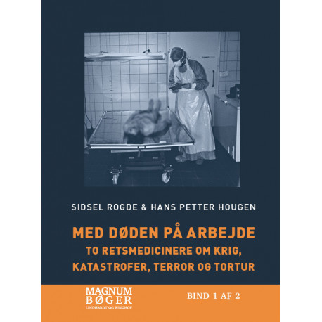 Med døden på arbejde - To retsmedicinere om krig, katastrofer, terror og tortur (Storskrift)