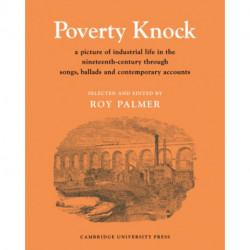 Poverty Knock: A Picture of Industrial Life in the Nineteenth Century through Songs, Ballads and Contemporary Accounts
