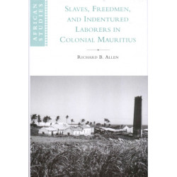 Slaves, Freedmen and Indentured Laborers in Colonial Mauritius