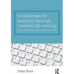 Transformative Learning through Creative Life Writing: Exploring the self in the learning process