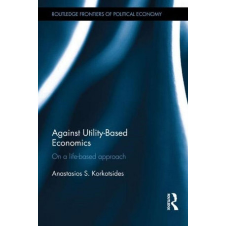Against Utility-Based Economics: On a Life-Based Approach