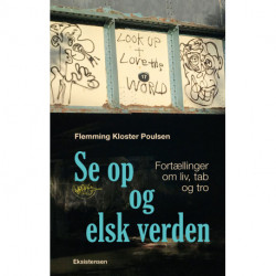 Se op og elsk verden: Fortællinger om liv, tab og tro