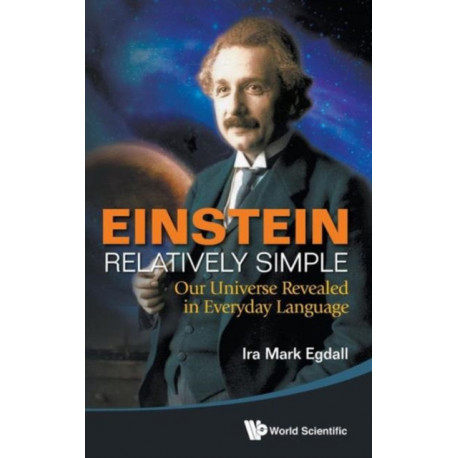 Einstein Relatively Simple: Our Universe Revealed In Everyday Language