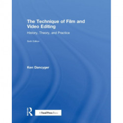 The Technique of Film and Video Editing: History, Theory, and Practice