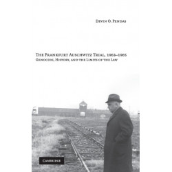 The Frankfurt Auschwitz Trial, 1963–1965: Genocide, History, and the Limits of the Law