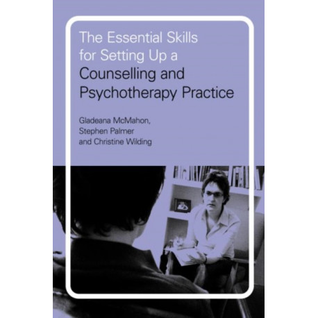 The Essential Skills for Setting Up a Counselling and Psychotherapy Practice