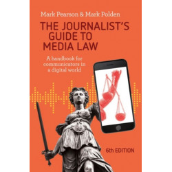 The Journalist's Guide to Media Law: A handbook for communicators in a digital world