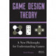 Game Design Theory: A New Philosophy for Understanding Games