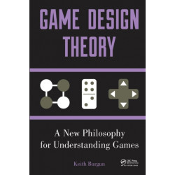Game Design Theory: A New Philosophy for Understanding Games