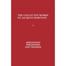 Bergsonian Philosophy and Thomism: Collected Works of Jacques Maritain, Volume 1