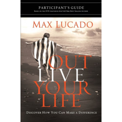 Outlive Your Life Bible Study Participant's Guide: Discover How You Can Make a Difference