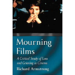 Mourning Films: A Critical Study of Loss and Grieving in Cinema