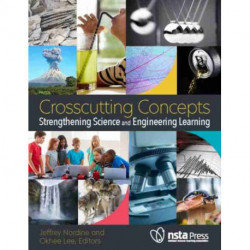 Crosscutting Concepts: Strengthening Science and Engineering Learning