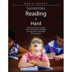 Sometimes Reading is Hard: Using Decoding, Vocabulary, and Comprehension Strategies to Inspire Fluent, Passionate, Lifelong Readers