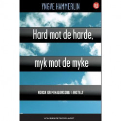 Hard mot de harde, myk mot de myke : norsk kriminalomsorg i anstalt