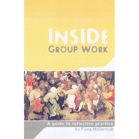Inside Group Work: A guide to reflective practice