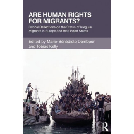 Are Human Rights for Migrants?: Critical Reflections on the Status of Irregular Migrants in Europe and the United States