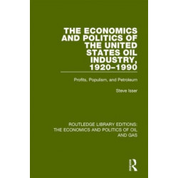 The Economics and Politics of the United States Oil Industry, 1920-1990: Profits, Populism and Petroleum