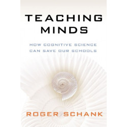 Teaching Minds: How Cognitive Science Can Save Our Schools