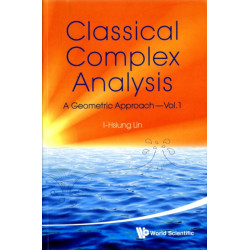 Classical Complex Analysis: A Geometric Approach (Volume 1)