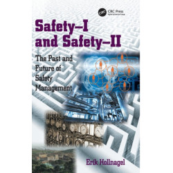 Safety-I and Safety-II: The Past and Future of Safety Management