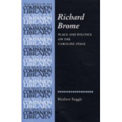 Richard Brome: Place and Politics on the Caroline Stage