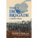 The Iron Brigade: A Military History